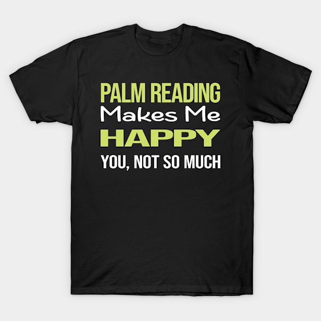 Funny Happy Palm Reading Reader Palmistry Palmist Fortune Telling Teller T-Shirt by symptomovertake